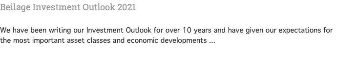 Beilage Investment Outlook 2021   We have been writing our Investment Outlook for over 10 years and have given our expectations for the most important asset classes and economic developments ... 